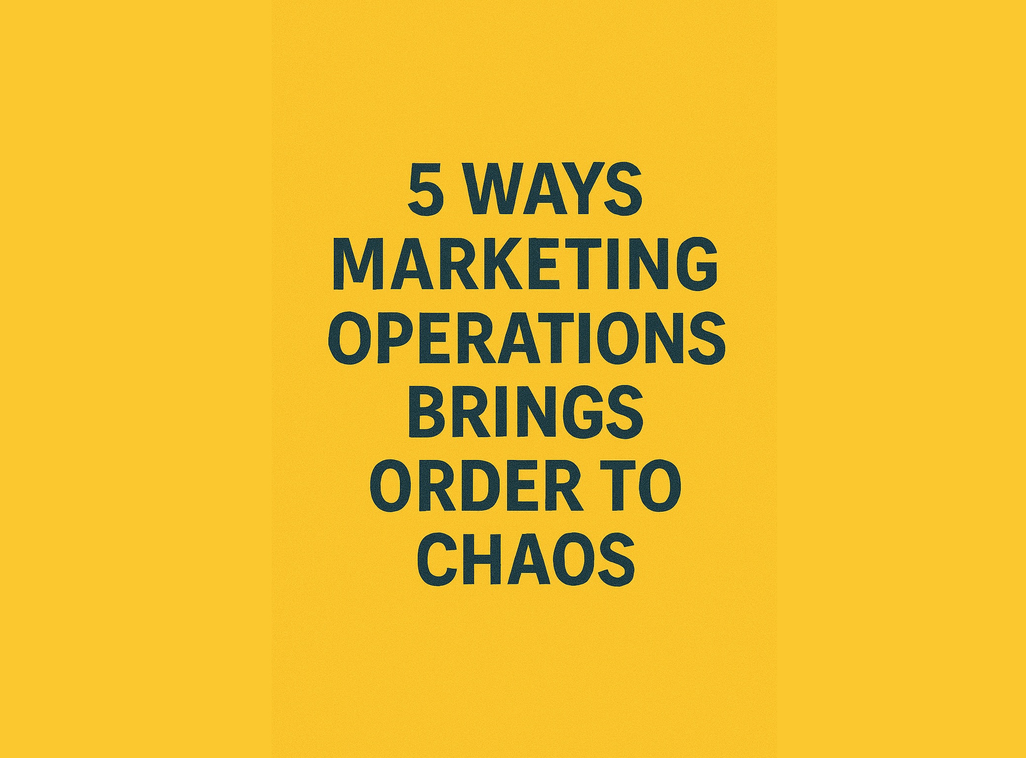 Is Your MarTech Stack a Mess? 5 Ways Marketing Operations Brings Order to Chaos