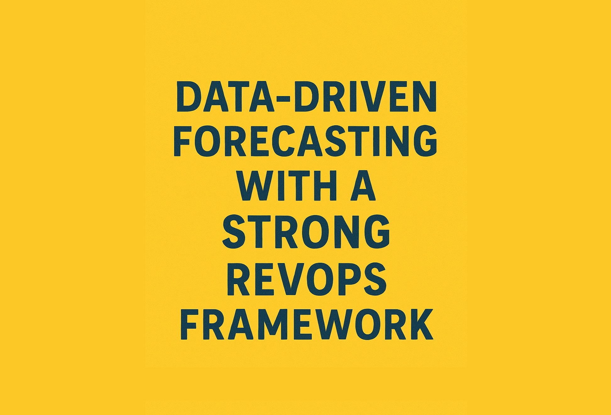 data driven forecasting with a strong revops framework